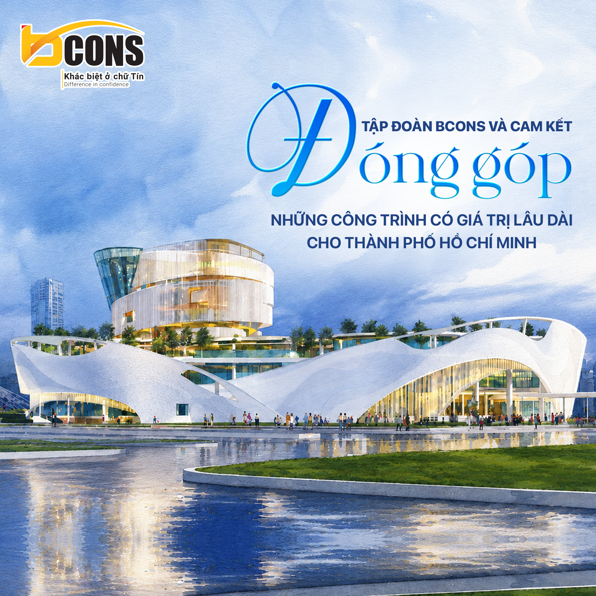 TẬP ĐOÀN BCONS VÀ CAM KẾT ĐÓNG GÓP NHỮNG CÔNG TRÌNH CÓ GIÁ TRỊ LÂU DÀI CHO TP.HCM